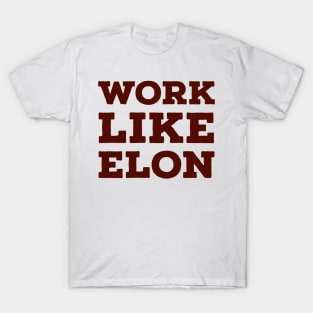 Work like Elon T-Shirt